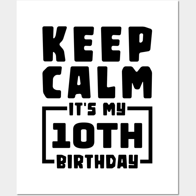 Keep calm, it's my 10th birthday Wall Art by colorsplash